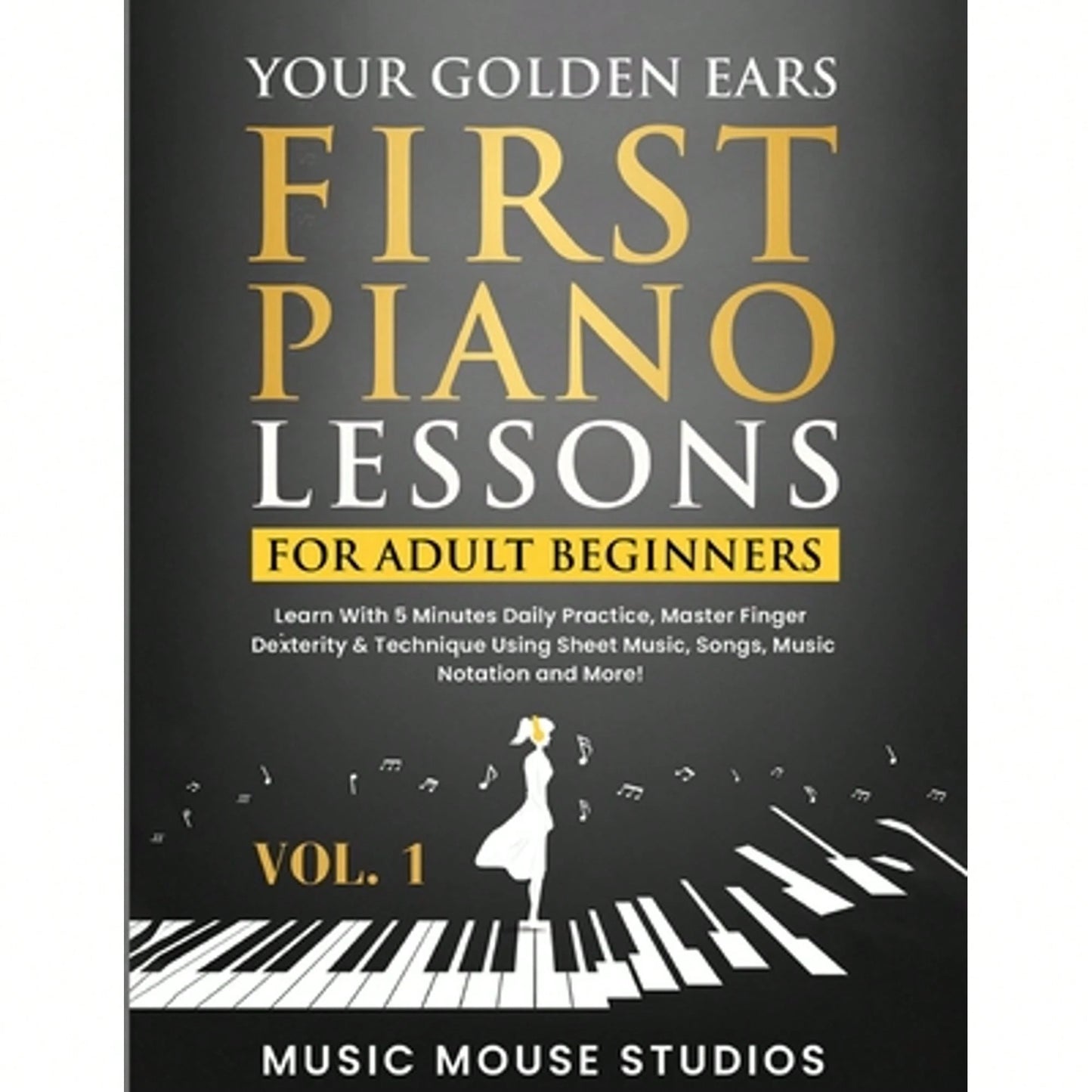 Pre-Owned Your Golden Ears: First Piano Lessons For Adult Beginners Vol. 1: Learn With 5 Minutes (Paperback) By Music Mouse Studios