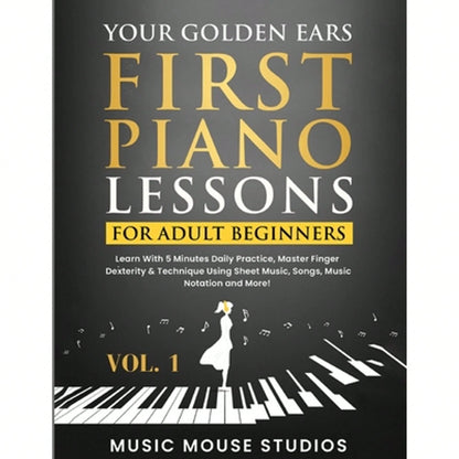 Pre-Owned Your Golden Ears: First Piano Lessons For Adult Beginners Vol. 1: Learn With 5 Minutes (Paperback) By Music Mouse Studios