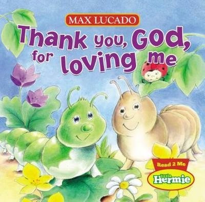 Thank You, God, For Loving Me (Hardcover) By Max Lucado