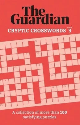The Guardian Cryptic Crosswords 3: A Collection Of More Than 100 Satisfying Puzzles (Paperback) By The Guardian
