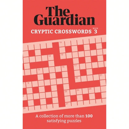 The Guardian Cryptic Crosswords 3: A Collection Of More Than 100 Satisfying Puzzles (Paperback) By The Guardian