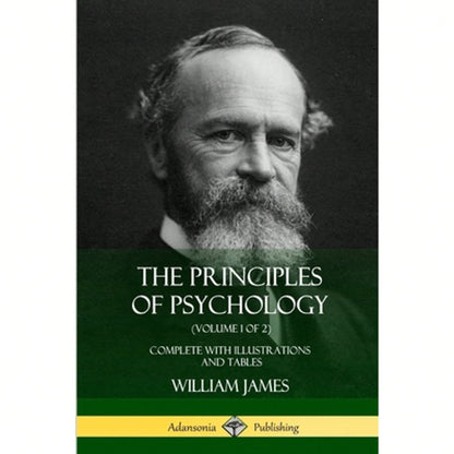 The Principles Of Psychology (Volume 1 Of 2): Complete With Illustrations And Tables (Paperback) By William James