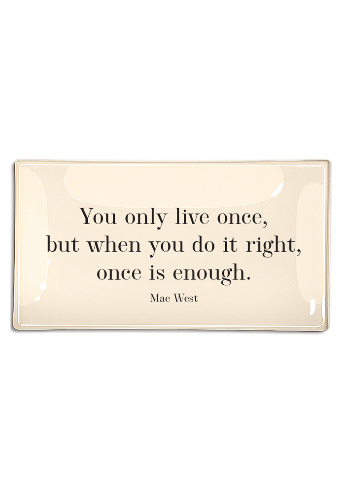 You Only Live Once But When You Go It Right Decoupage Glass Tray - Ben's Garden